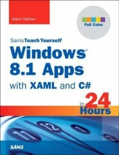 Sams Teach Yourself Windows 8.1 Apps With XAML and C# in 24 Hours by Adam Nathan