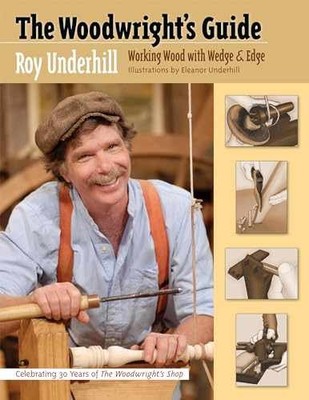 The Woodwright s Guide: Working Wood - Paperback, by Underhill Roy - Very Good