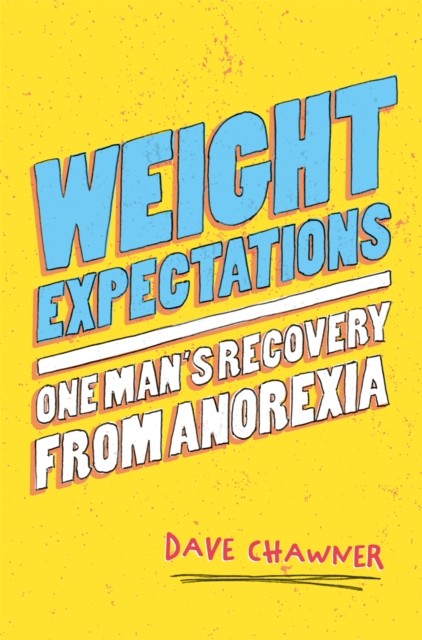 Weight Expectations: One Man's Recovery from Anorexia by Dave Chawner (PB 2018) - Image 3