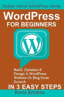 WORDPRESS FOR BEGINNERS: BUILD, OPTIMIZE AND DESIGN A By Reeta Krishna EXCELLENT