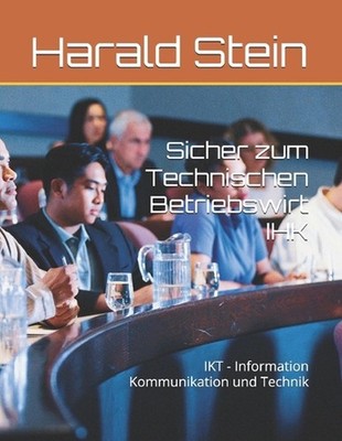 Sicher zum Technischen Betriebswirt IHK: IKT - Information Kommunikation und Tec