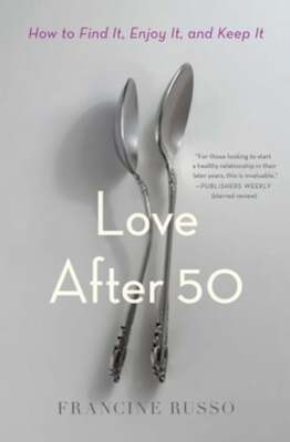 Love After 50: How to Find It, Enjoy It, and Keep It by Francine Russo: Used