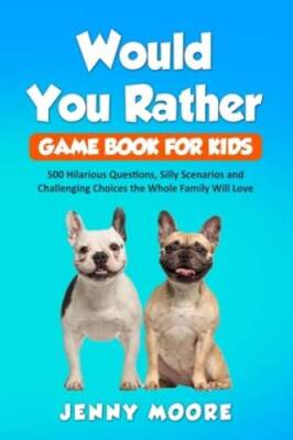 Would You Rather Game Book for Kids: 500 Hilarious Questions, Silly  - VERY GOOD