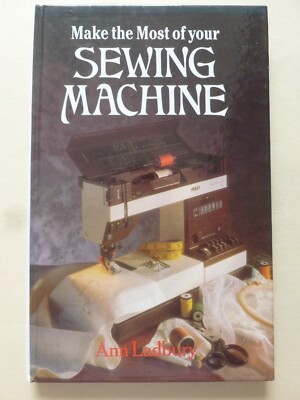 Make the Most of Your SEWING MACHINE by Ann Ladbury   Sewing / Dressmaking