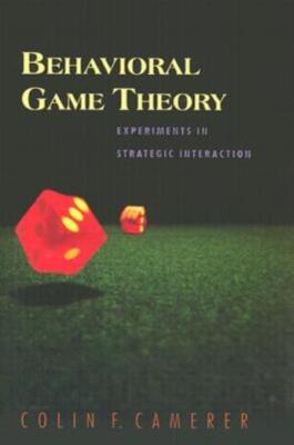 Behavioral Game Theory: Experiments In Strategic Interaction