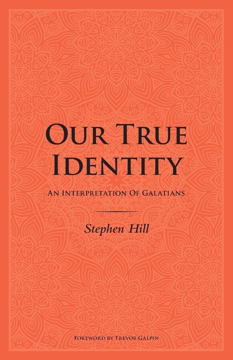 Thumbnail - Our True Identity An Interpretation Of Galatians Stephen Hill