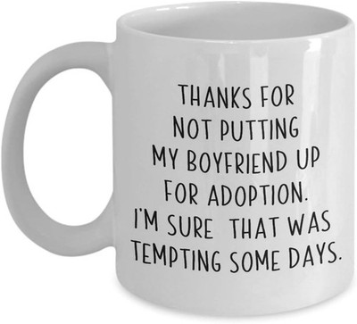 Thanks For Not Putting My Boyfriend Up For Adoption Funny Mug 11oz
