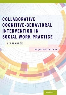 Collaborative Cognitive Behavioral Intervention in Social Work Practice: A: Used