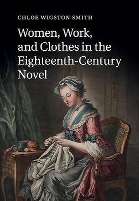 Women, Work, and Clothes in the Eighteenth-Century Novel Smith Paperback