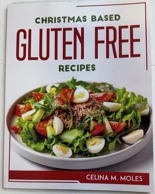 Christmas Best Gluten-Free Recipes By Selena M. Moles