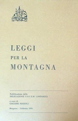 LEGGI PER LA MONTAGNA MAZZOLI GIACOMO U.N.C.E.M. 1976 