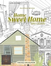 Relaxing Coloring Book Home Sweet Home  Home And Interior Adult Coloring: A...