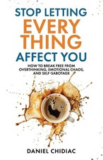 Stop Letting Everything Affect You by Daniel Chidiac [Paperback] new