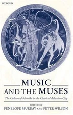 Music and the Muses : The Culture of Mousike in the Classical Athenian City, ...