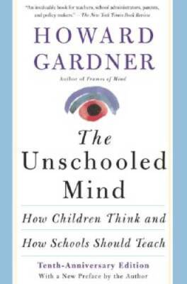 The Unschooled Mind: How Children Think And How Schools Should Teach - VERY GOOD