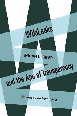 WikiLeaks and the Age of Transparency by Sifry, Micah L.