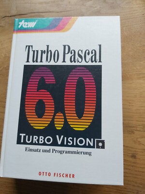 Turbo Pascal 6.0 TurboVision Einsatz und Programmierung Fischer, Otto: