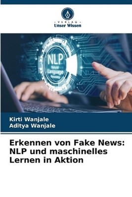 Erkennen von Fake News: NLP und maschinelles Lernen in Aktion by Kirti Wanjale (