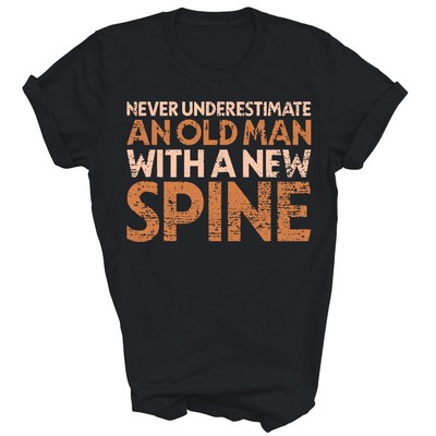 Back Surgery Old Man With A New Spine Spinal Fusion Unisex Shirt Gift