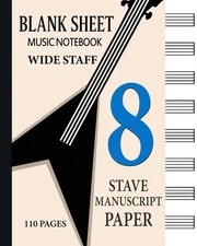 Blank Sheet Music Notebook - Wide Staff: 8 Stave Manuscript Paper for Music...