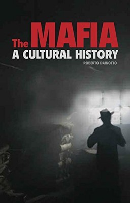 THE MAFIA: A CULTURAL HISTORY By Roberto M. Dainotto - Hardcover **BRAND NEW**