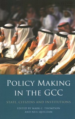 Policy-Making in the GCC : State, Citizens and Institutions, Paperback by Tho...