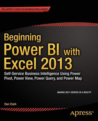 Beginning Power BI with Excel 2013: Self-Service Business Intelligence Using...