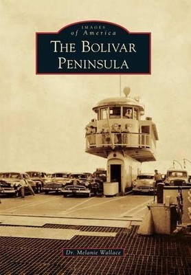 Melanie, Dr. Wallace The Bolivar Peninsula (Taschenbuch) Images of America