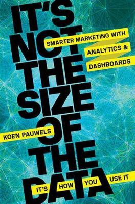 It's Not the Size of the Data - It's How You Use It: Smarter Marketing with...