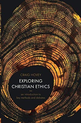 Exploring Christian Ethics: An Introduction to Key Methods and D