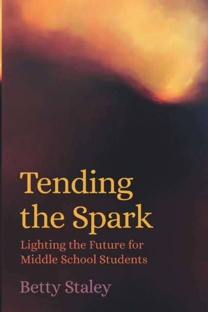 Tending the Spark by Betty Staley (Paperback Book)