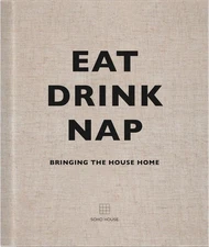 Eat, Drink, Nap: Bringing the House Home by Soho House (English) Hardcover Book