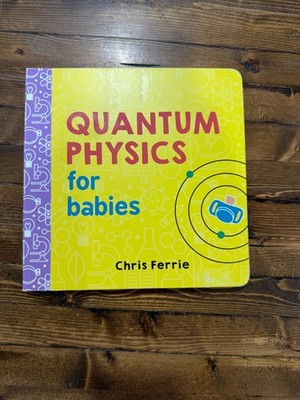 Quantum Physics for Babies Chris Ferrie Board Book STEM Science