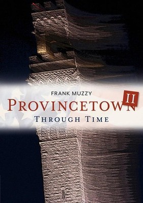 Provincetown II Through Time by Frank Muzzy (English) Paperback Book