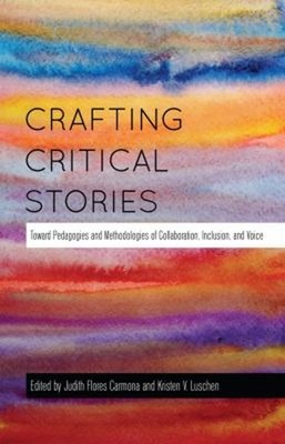 Crafting Critical Stories : Toward Pedagogies and Methodologies o