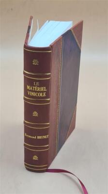 Le Mat?Riel Vinicole Et Les Soins ? Donner Aux Vins, Par Raymond [Leather Bound]