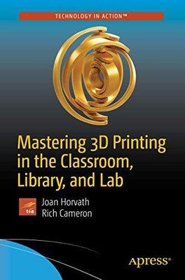 Mastering 3D-Druck im Klassenzimmer, in der Bibliothek und im Labor