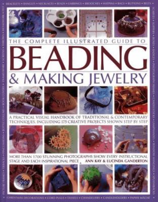 The complete illustrated guide to beading & making jewelry: A Practical Visual H