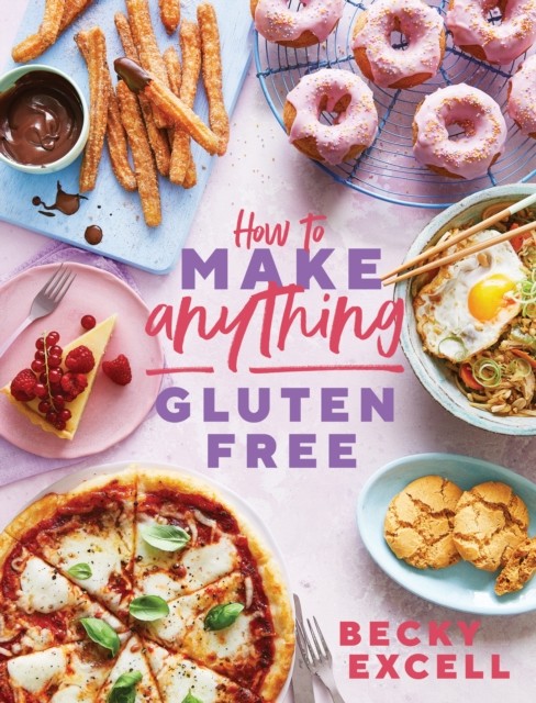 How to Make Anything Gluten Free (The Sunday Times  by Becky Excell HARDBACK