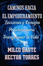 Caminos hacia el Empoderamiento "Lecciones y Consejos Prcticos para Transformar