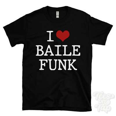 I LOVE BAILE FUNK T-SHIRT heart music beats bass dance rio club electronic funny