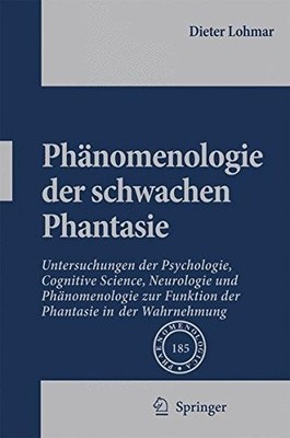 PHANOMENOLOGIE DER SCHWACHEN PHANTASIE: UNTERSUCHUNGEN DER By Dieter Lohmar NEW
