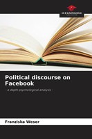 Political Discourse On Facebook - A Depth Psychological Analysis - Weser Buch