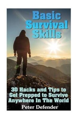 Basic Survival Skills: 30 Hacks and Tips to Get Prepped to Survive A - VERY GOOD