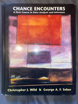 Chance Encounters: A First Course in Data Analysis and Inference: Wild and Seber