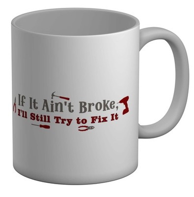 If It Ain't Broke I'll Still Try to Fix It DIY Becher 11 Unzen Tasse Geschenk weiß