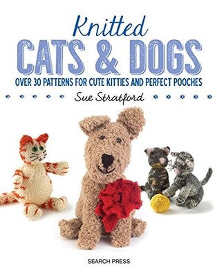 KNITTED CATS & DOGS: OVER 30 PATTERNS FOR CUTE KITTIES AND By Sue Stratford NEW