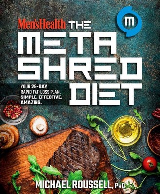 Men's Health the MetaShred Diet: Your 28-Day Rapid Fat-Loss Plan. Simple. Effect