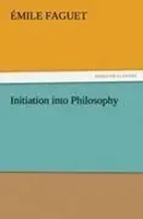 ÉMile Faguet | Initiation Into Philosophy | Taschenbuch | Englisch (2011)