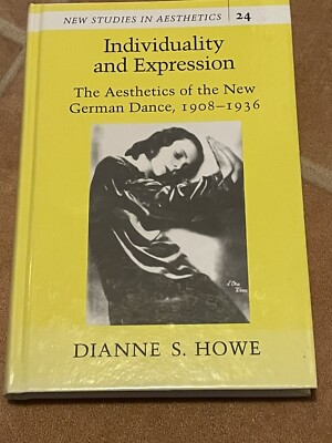 Individuality & Expression Aesthetics of New German Dance 1908 - 1936 Howe Book